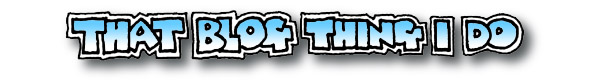 Aug 2011 That Blog Thing I Do